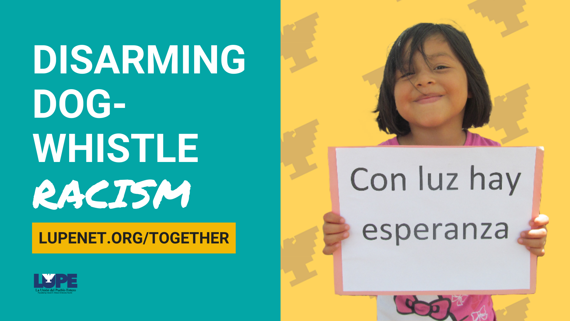 graphic that says "disarming dog-whistle racism alongside an image of a young girl holding a sign that says "con luz hay esperanza" or "With light there is hope".