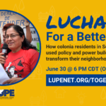 Graphic showing photo of joyful latina women in red shirts, one of them is holding a microphone. Next to the photo, the graphic says "LUCHAndo for a better life: how colonia residents in south texas used policy and power building to transform their neighborhoods. June 30th at 6 PM Central (online). lupenet.org/together "