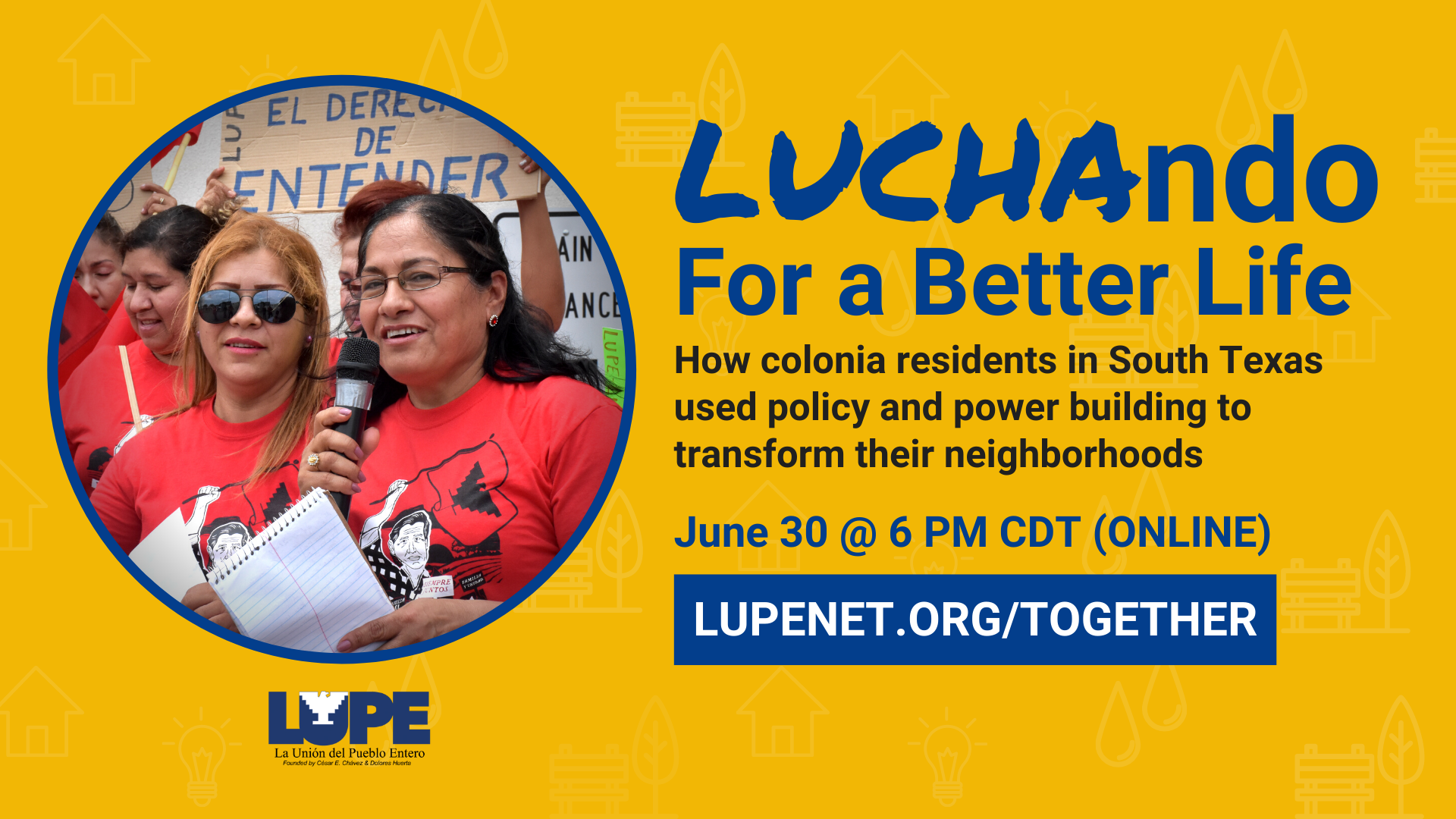 Graphic showing photo of joyful latina women in red shirts, one of them is holding a microphone. Next to the photo, the graphic says "LUCHAndo for a better life: how colonia residents in south texas used policy and power building to transform their neighborhoods. June 30th at 6 PM Central (online). lupenet.org/together "